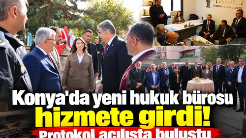 Konya'da yeni hukuk bürosu hizmete girdi! Protokol açılışta buluştu