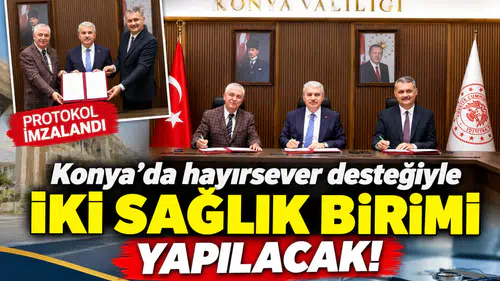 Konya’da hayırsever desteğiyle iki sağlık birimi yapılacak! Protokol imzalandı