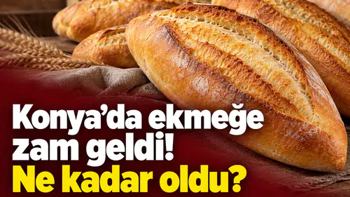 Konya’da ekmeğe zam geldi! Ne kadar oldu?