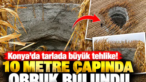 Konya’da tarlada büyük tehlike! 10 metre çapında obruk bulundu