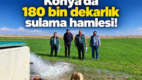 Konya’da 180 bin dekarlık sulama hamlesi!