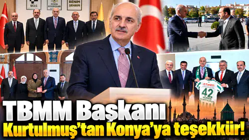 TBMM Başkanı Kurtulmuş’tan Konya’ya teşekkür!
