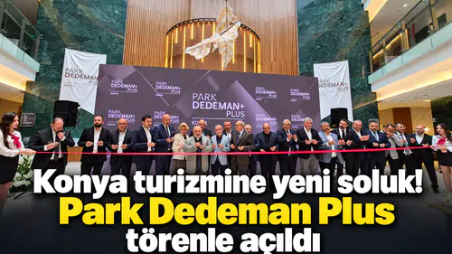 Konya turizmine yeni soluk! Park Dedeman Plus törenle açıldı