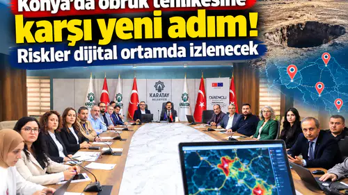 Konya’da obruk tehlikesine karşı yeni adım! Riskler dijital ortamda izlenecek