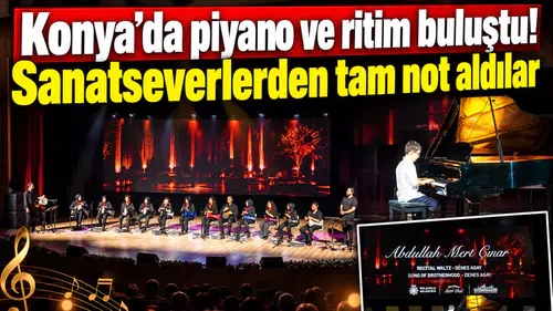 Konya’da piyano ve ritim buluştu! Sanatseverlerden tam not aldılar