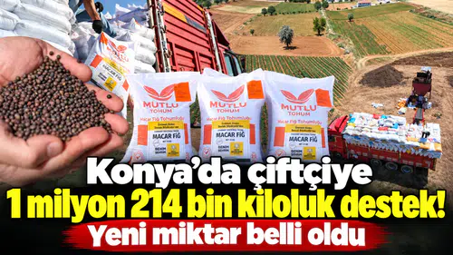 Konya’da çiftçiye 1 milyon 214 bin kiloluk destek! Yeni miktar belli oldu