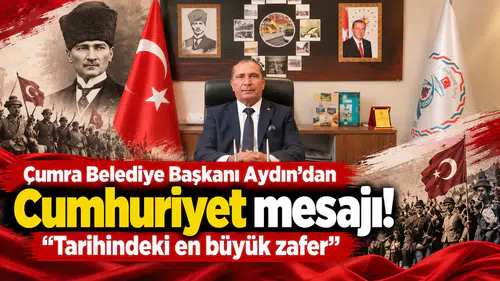 Çumra Belediye Başkanı Aydın’dan Cumhuriyet mesajı! "Tarihindeki en büyük zafer"