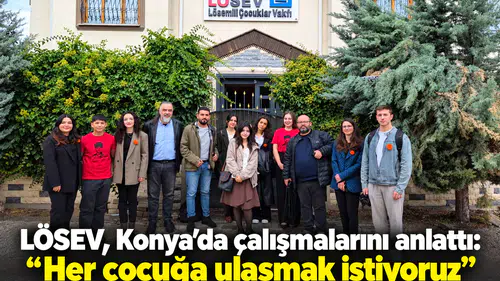 LÖSEV, Konya’da çalışmalarını anlattı! “Her çocuğa ulaşmak istiyoruz”