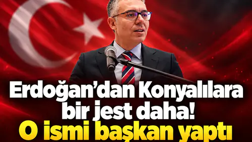 Erdoğan’dan Konyalılara bir jest daha! O ismi başkan yaptı