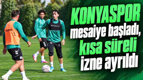 Konyaspor, kritik maçın mesaisine başladı ve kısa süreli izne ayrıldı