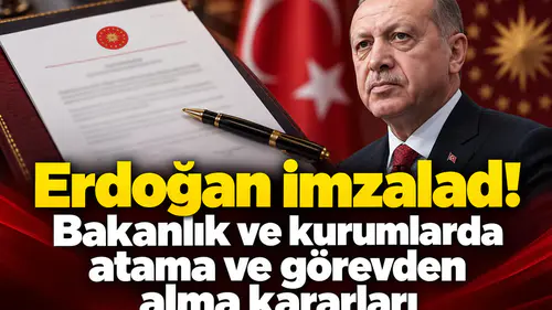 Erdoğan imzaladı! Bakanlık ve kurumlarda atama ve görevden alma kararları