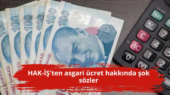 HAK-İŞ'ten asgari ücret hakkında şok sözler