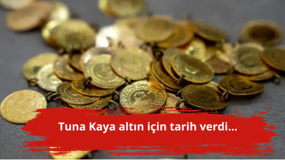 Tuna Kaya altın için tarih verdi...