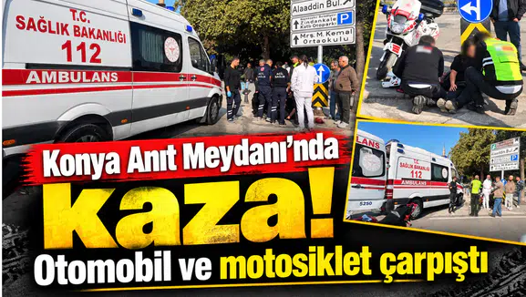 Konya Anıt Meydanı’nda kaza! Otomobil ve motosiklet çarpıştı