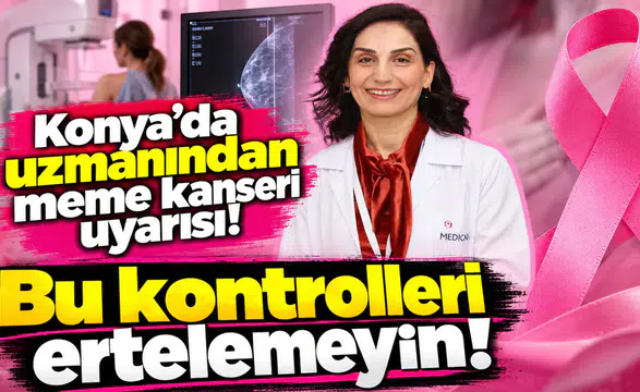 Konya’da uzmanından meme kanseri uyarısı! Bu kontrolleri ertelemeyin