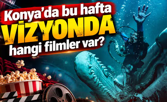 Konya’da bu hafta vizyonda hangi filmler var?