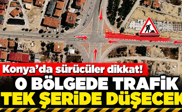Konya’da sürücüler dikkat! O bölgede trafik tek şeride düşecek