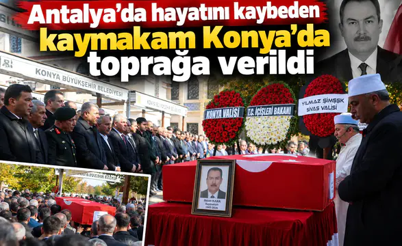 Antalya’da hayatını kaybeden kaymakam Konya’da toprağa verildi