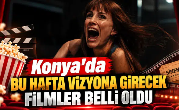 Konya’da bu hafta vizyona girecek filmler belli oldu