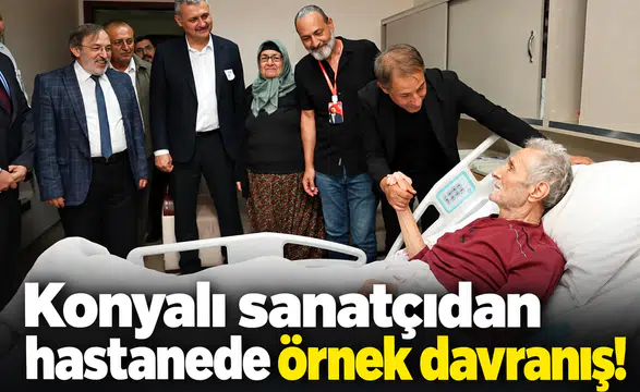 Konyalı sanatçıdan hastanede örnek davranış!