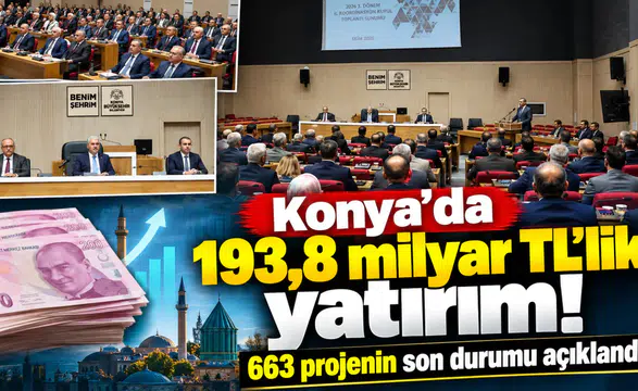 Konya’da 193,8 milyar TL’lik yatırım! 663 projenin son durumu açıklandı