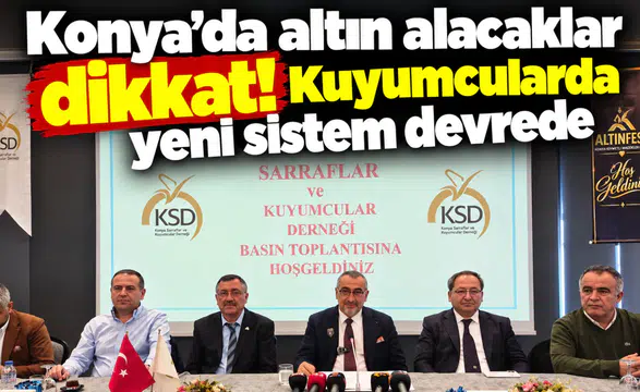 Konya’da altın alacaklar dikkat! Kuyumcularda yeni sistem devrede