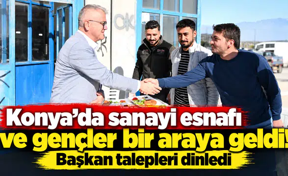 Konya’da sanayi esnafı ve gençler bir araya geldi! Başkan talepleri dinledi