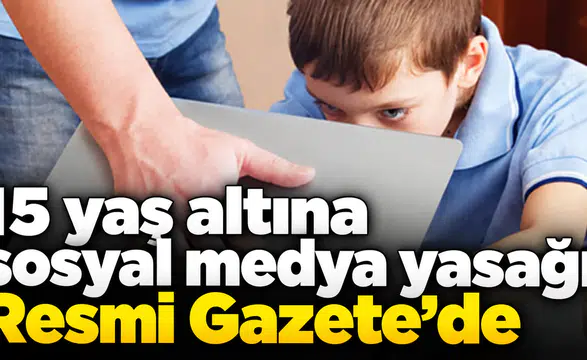15 yaş altına sosyal medya yasağı Resmi Gazete’de