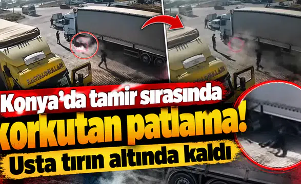 Konya’da tamir sırasında korkutan patlama! Usta tırın altında kaldı