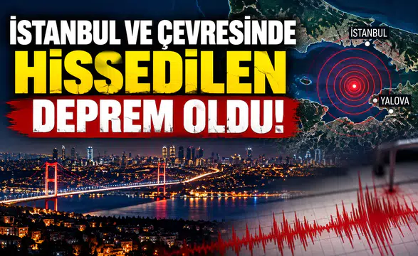 İstanbul ve çevresinde hissedilen deprem oldu!