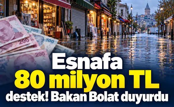 Esnafa 80 milyon TL destek! Bakan Bolat duyurdu