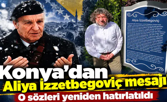 Konya’dan Aliya İzzetbegoviç mesajı! O sözleri yeniden hatırlatıldı