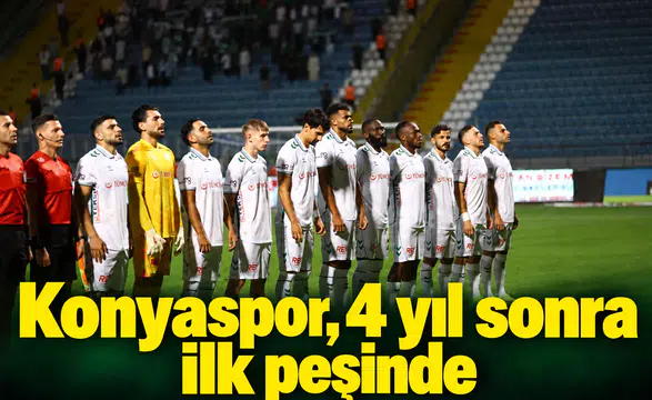 Konyaspor, 4 yıl sonra ilk peşinde