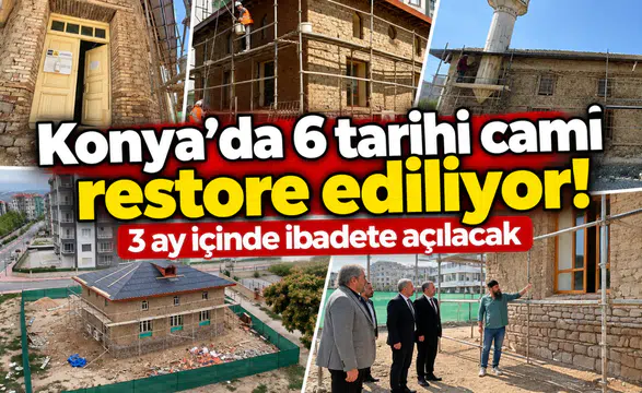 Konya’da 6 tarihi cami restore ediliyor! 3 ay içinde ibadete açılacak