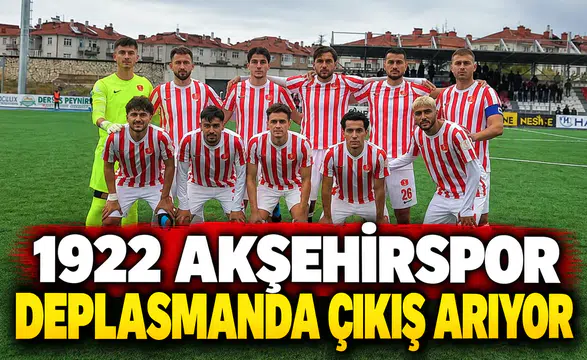 1922 Akşehirspor, deplasmanda çıkış arıyor
