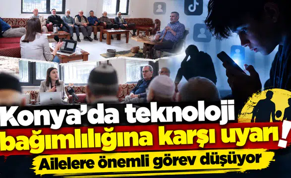 Konya’da teknoloji bağımlılığına karşı uyarı! Ailelere önemli görev düşüyor
