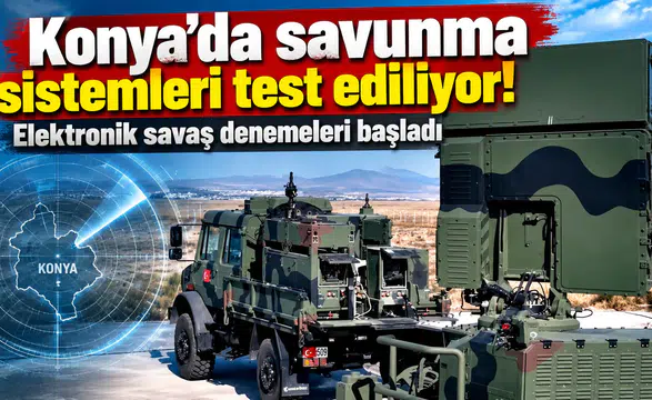 Konya’da savunma sistemleri test ediliyor! Elektronik savaş denemeleri başladı