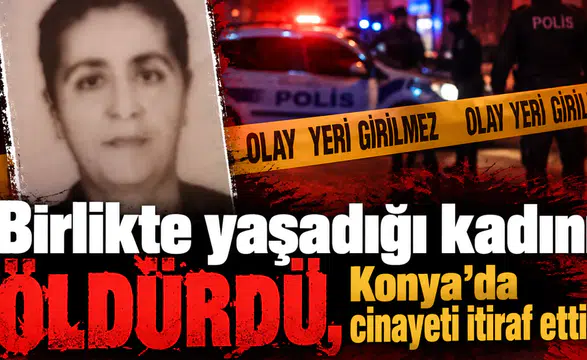 Birlikte yaşadığı kadını öldürdü, Konya’da cinayeti itiraf etti!