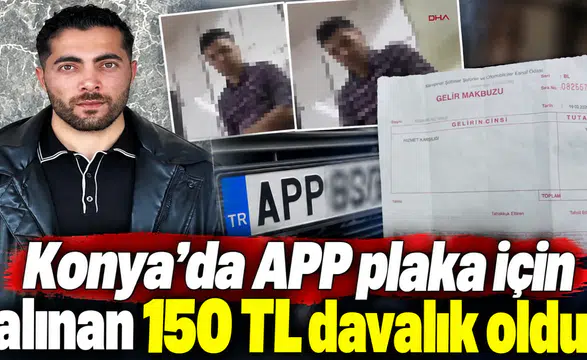 Konya’da APP plaka için alınan 150 TL davalık oldu!