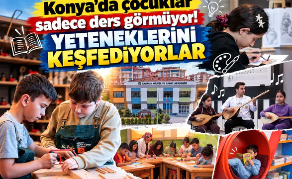 Konya’da çocuklar sadece ders görmüyor! Yeteneklerini keşfediyorlar