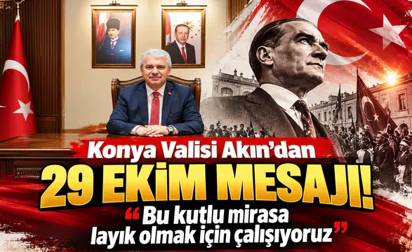 Konya Valisi Akın’dan 29 Ekim mesajı! "Bu kutlu mirasa layık olmak için çalışıyoruz”