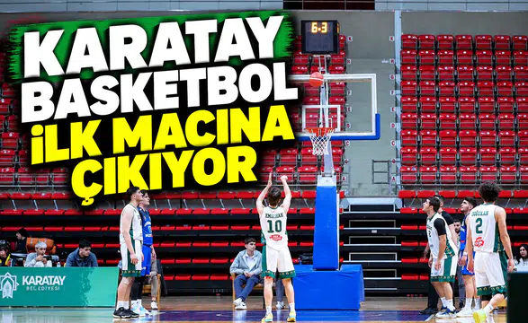 Karatay Basketbol ilk maçına çıkıyor