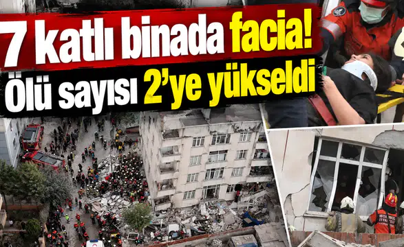 7 katlı binada facia! Ölü sayısı 2’ye yükseldi