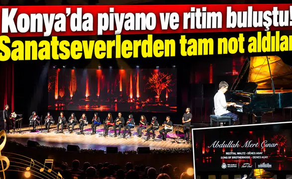 Konya’da piyano ve ritim buluştu! Sanatseverlerden tam not aldılar
