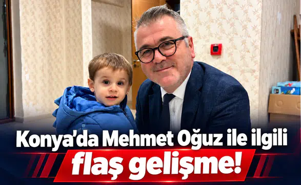 Konya’da Mehmet Oğuz ile ilgili flaş gelişme!