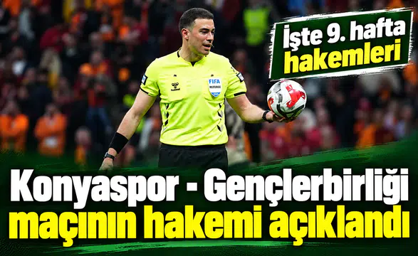 Konyaspor - Gençlerbirliği maçının hakemi açıklandı! İşte 9. hafta hakemleri