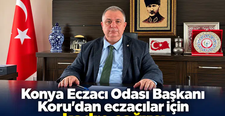 Konya Eczacı Odası Başkanı Koru’dan eczacılar için kadro çağrısı