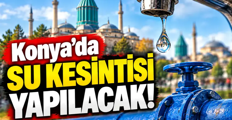 Konya’da su kesintisi yapılacak! 6 saat boyunca su olmayacak
