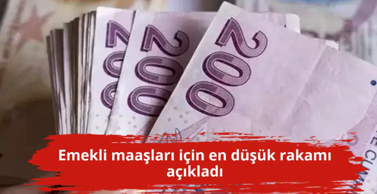 Emekli maaşları için en düşük rakamı açıkladı