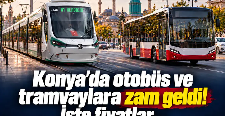 Konya’da otobüs ve tramvaylara zam geldi! İşte fiyatlar…